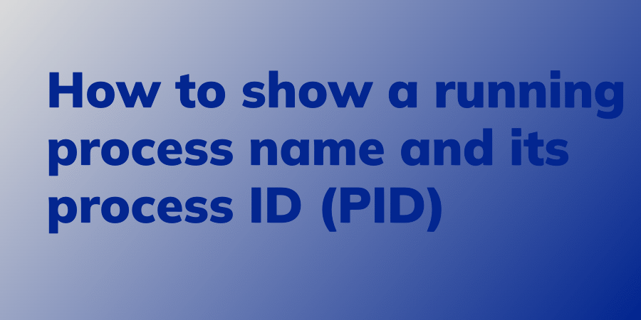 How to show a running process name and its process ID (PID) - Linux Audit