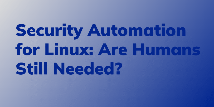 Security Automation for Linux: Are Humans Still Needed? - Linux Audit