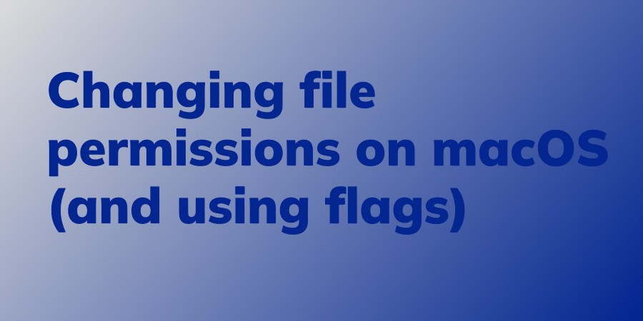Changing file permissions on macOS (and using flags) - Linux Audit